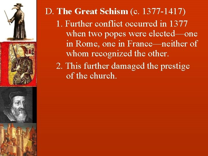D. The Great Schism (c. 1377 -1417) 1. Further conflict occurred in 1377 when
