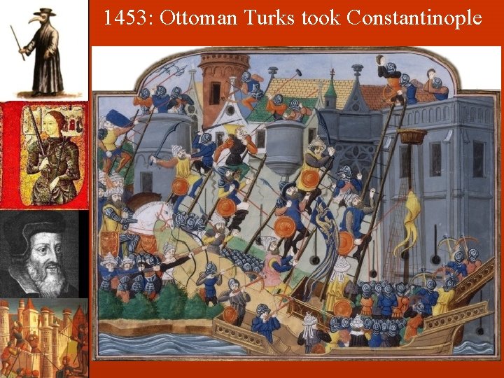 1453: Ottoman Turks took Constantinople 