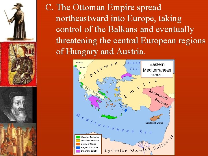 C. The Ottoman Empire spread northeastward into Europe, taking control of the Balkans and