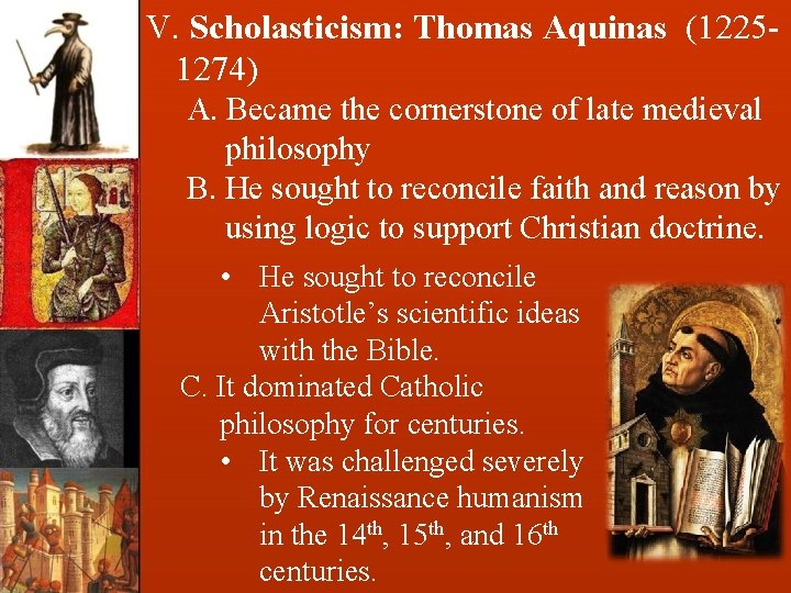 V. Scholasticism: Thomas Aquinas (12251274) A. Became the cornerstone of late medieval philosophy B.
