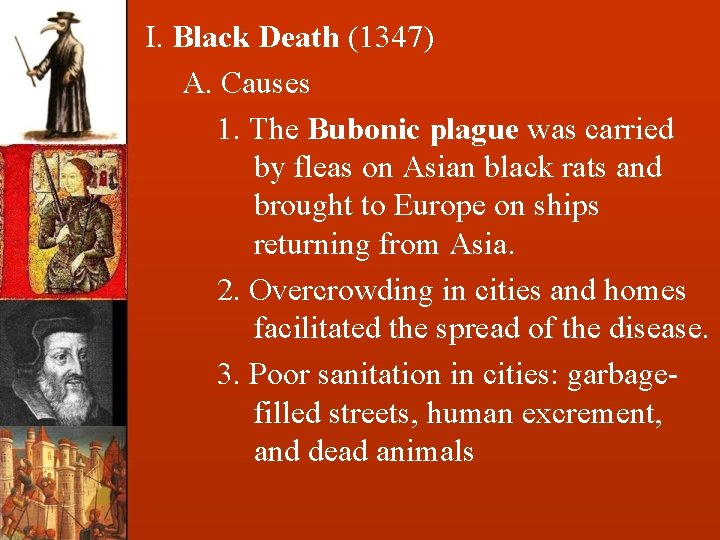 I. Black Death (1347) A. Causes 1. The Bubonic plague was carried by fleas
