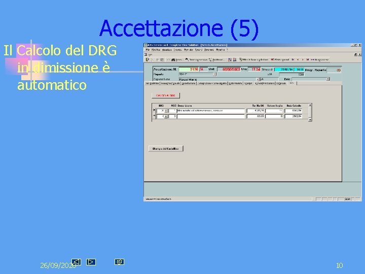 Accettazione (5) Il Calcolo del DRG in dimissione è automatico 26/09/2020 10 Accettazione (5) Il Calcolo del DRG in dimissione è automatico 26/09/2020 10