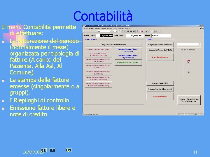 Contabilità Il menù Contabilità permette di effettuare: n La fatturazione del periodo (normalmente il Contabilità Il menù Contabilità permette di effettuare: n La fatturazione del periodo (normalmente il