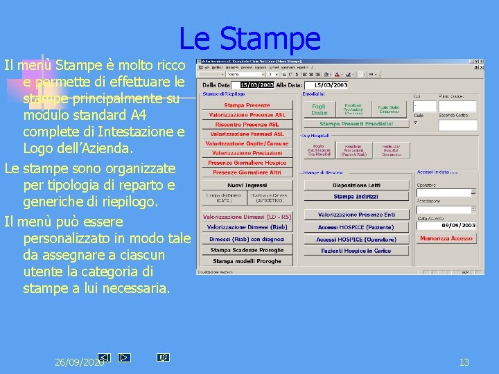 Le Stampe Il menù Stampe è molto ricco e permette di effettuare le stampe Le Stampe Il menù Stampe è molto ricco e permette di effettuare le stampe