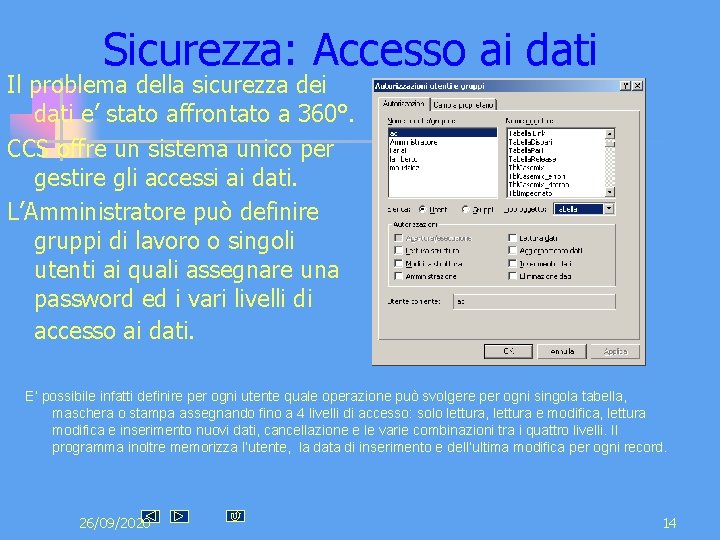 Sicurezza: Accesso ai dati Il problema della sicurezza dei dati e’ stato affrontato a Sicurezza: Accesso ai dati Il problema della sicurezza dei dati e’ stato affrontato a