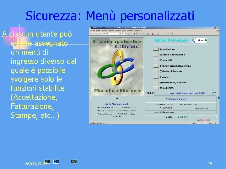 Sicurezza: Menù personalizzati A ciascun utente può essere assegnato un menù di ingresso diverso Sicurezza: Menù personalizzati A ciascun utente può essere assegnato un menù di ingresso diverso