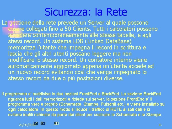 Sicurezza: la Rete La gestione della rete prevede un Server al quale possono essere Sicurezza: la Rete La gestione della rete prevede un Server al quale possono essere