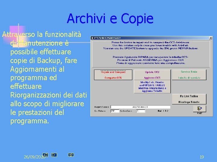 Archivi e Copie Attraverso la funzionalità di Manutenzione è possibile effettuare copie di Backup, Archivi e Copie Attraverso la funzionalità di Manutenzione è possibile effettuare copie di Backup,