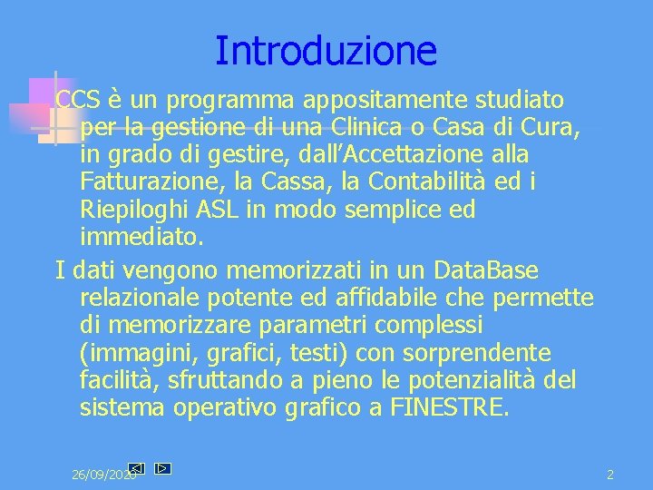 Introduzione CCS è un programma appositamente studiato per la gestione di una Clinica o Introduzione CCS è un programma appositamente studiato per la gestione di una Clinica o