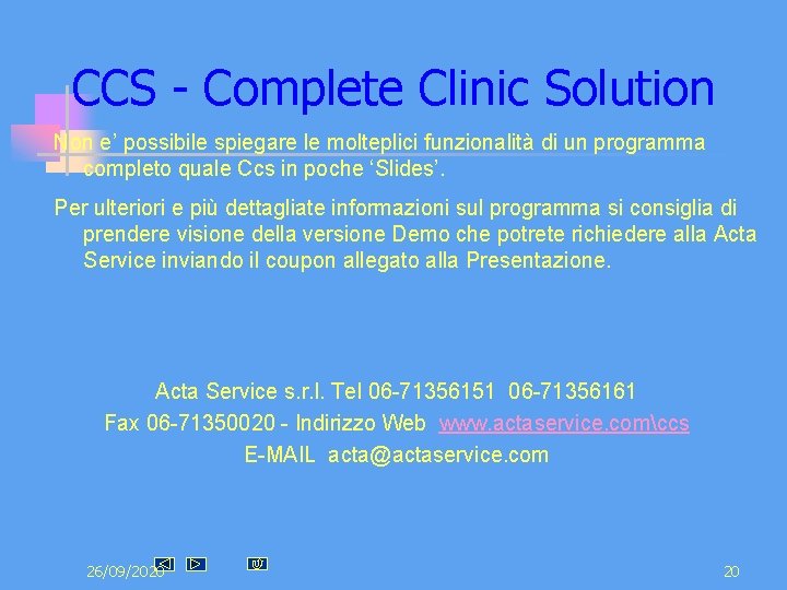 CCS - Complete Clinic Solution Non e’ possibile spiegare le molteplici funzionalità di un CCS - Complete Clinic Solution Non e’ possibile spiegare le molteplici funzionalità di un