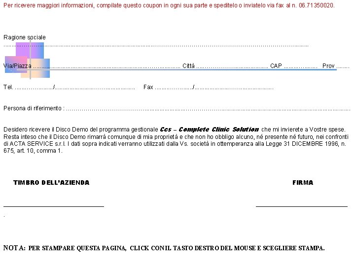 Per ricevere maggiori informazioni, compilate questo coupon in ogni sua parte e speditelo o Per ricevere maggiori informazioni, compilate questo coupon in ogni sua parte e speditelo o
