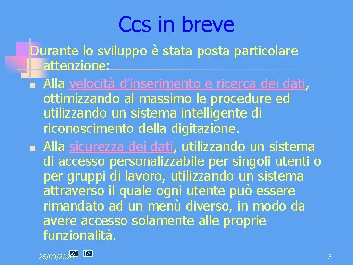 Ccs in breve Durante lo sviluppo è stata posta particolare attenzione: n Alla velocità Ccs in breve Durante lo sviluppo è stata posta particolare attenzione: n Alla velocità