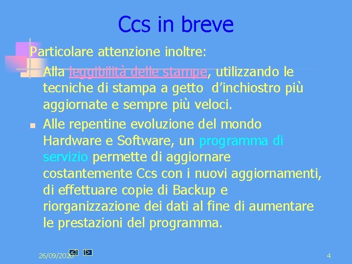 Ccs in breve Particolare attenzione inoltre: n Alla leggibilità delle stampe, utilizzando le tecniche Ccs in breve Particolare attenzione inoltre: n Alla leggibilità delle stampe, utilizzando le tecniche