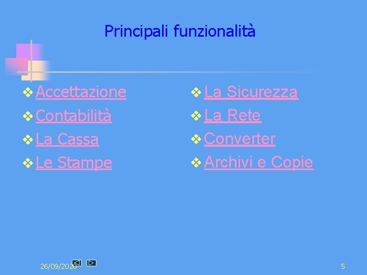 Principali funzionalità v Accettazione v La Sicurezza v Contabilità v La Rete v La Principali funzionalità v Accettazione v La Sicurezza v Contabilità v La Rete v La