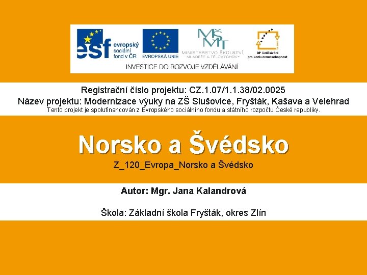 Registrační číslo projektu: CZ. 1. 07/1. 1. 38/02. 0025 Název projektu: Modernizace výuky na