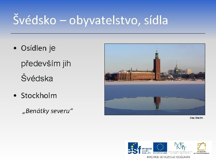 Švédsko – obyvatelstvo, sídla • Osídlen je především jih Švédska • Stockholm „Benátky severu“