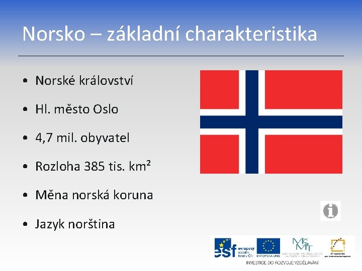 Norsko – základní charakteristika • Norské království • Hl. město Oslo • 4, 7