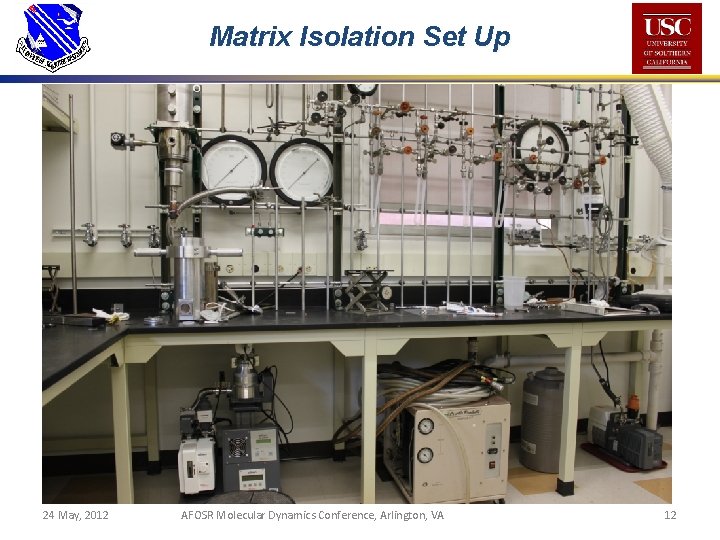 Matrix Isolation Set Up 24 May, 2012 AFOSR Molecular Dynamics Conference, Arlington, VA 12