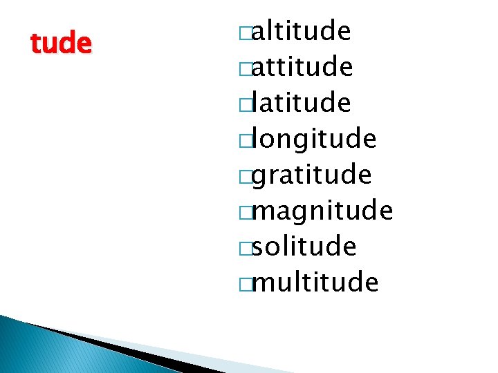 tude �altitude �attitude �latitude �longitude �gratitude �magnitude �solitude �multitude tude �altitude �attitude �latitude �longitude �gratitude �magnitude �solitude �multitude