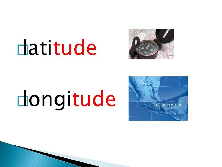 � latitude � longitude � latitude � longitude