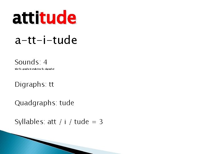 attitude a-tt-i-tude Sounds: 4 (dot for graphs & underline for digraphs) Digraphs: tt Quadgraphs: attitude a-tt-i-tude Sounds: 4 (dot for graphs & underline for digraphs) Digraphs: tt Quadgraphs: