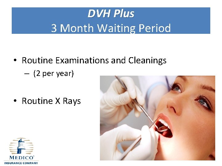 DVH Plus 3 Month Waiting Period • Routine Examinations and Cleanings – (2 per
