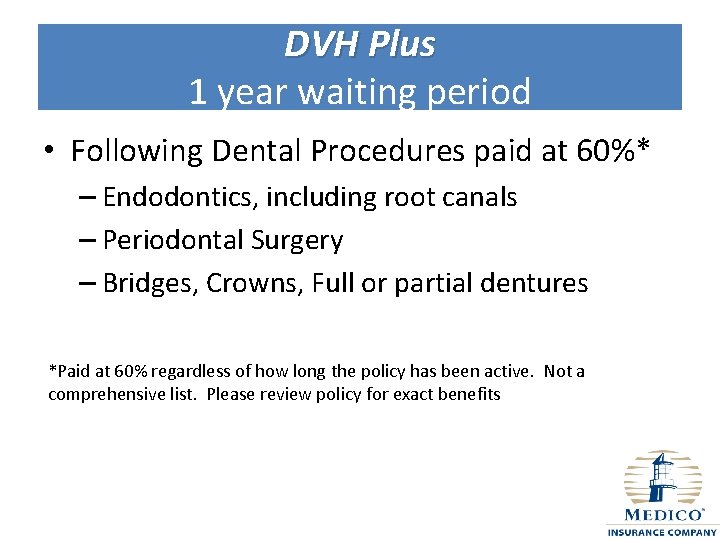 DVH Plus 1 year waiting period • Following Dental Procedures paid at 60%* –
