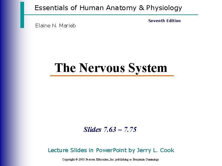 Essentials of Human Anatomy & Physiology Seventh Edition Elaine N. Marieb The Nervous System
