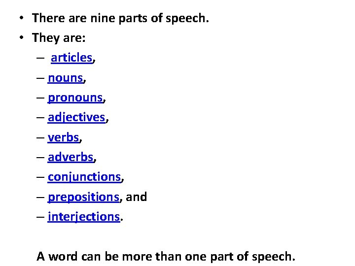  • There are nine parts of speech. • They are: – articles, –