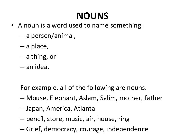 NOUNS • A noun is a word used to name something: – a person/animal,