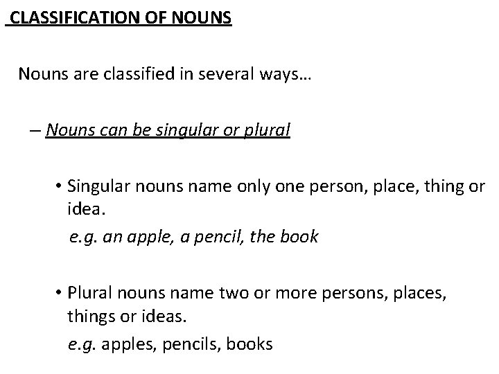  CLASSIFICATION OF NOUNS Nouns are classified in several ways… – Nouns can be