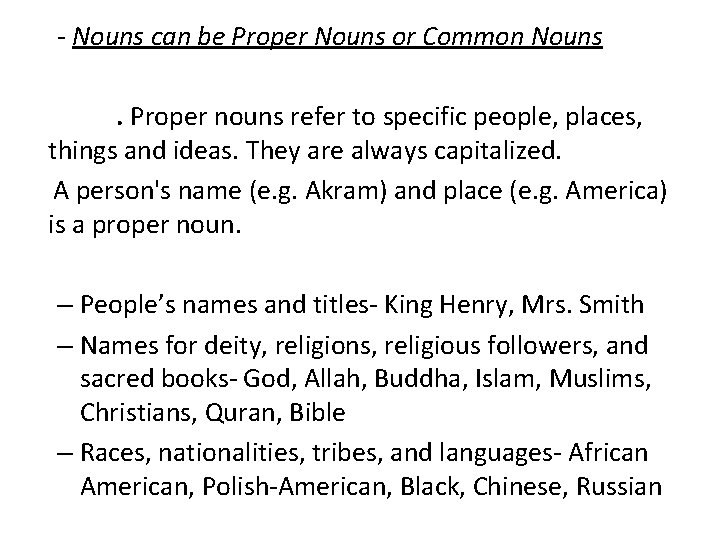 - Nouns can be Proper Nouns or Common Nouns . Proper nouns refer to