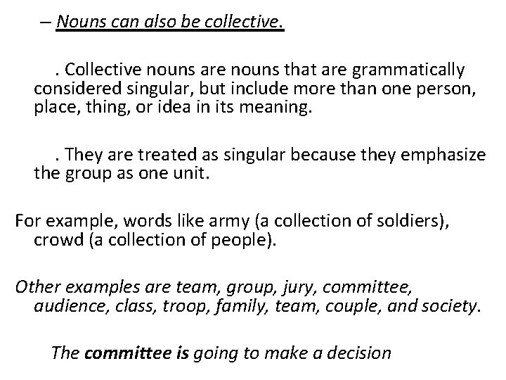 – Nouns can also be collective. . Collective nouns are nouns that are grammatically