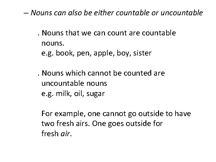 – Nouns can also be either countable or uncountable . Nouns that we can