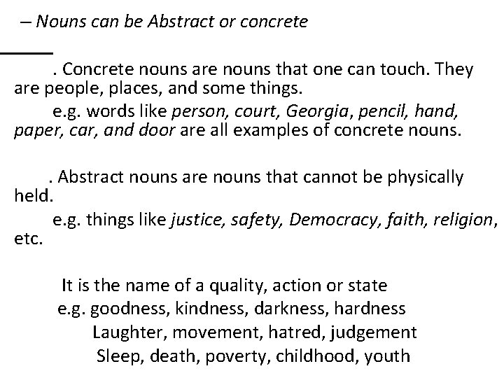 – Nouns can be Abstract or concrete . Concrete nouns are nouns that one