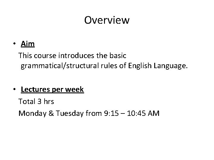 Overview • Aim This course introduces the basic grammatical/structural rules of English Language. •