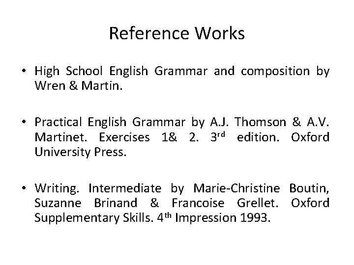Reference Works • High School English Grammar and composition by Wren & Martin. •