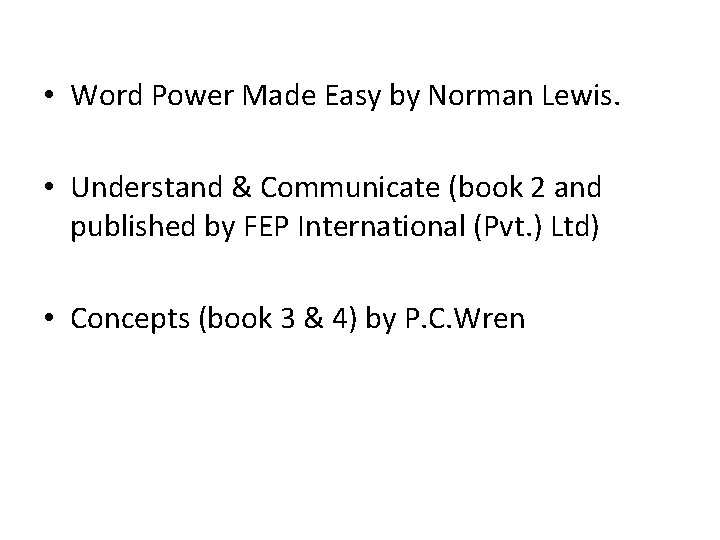  • Word Power Made Easy by Norman Lewis. • Understand & Communicate (book