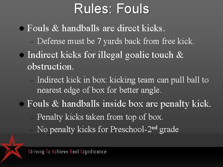 Rules: Fouls l Fouls & handballs are direct kicks. – l Indirect kicks for