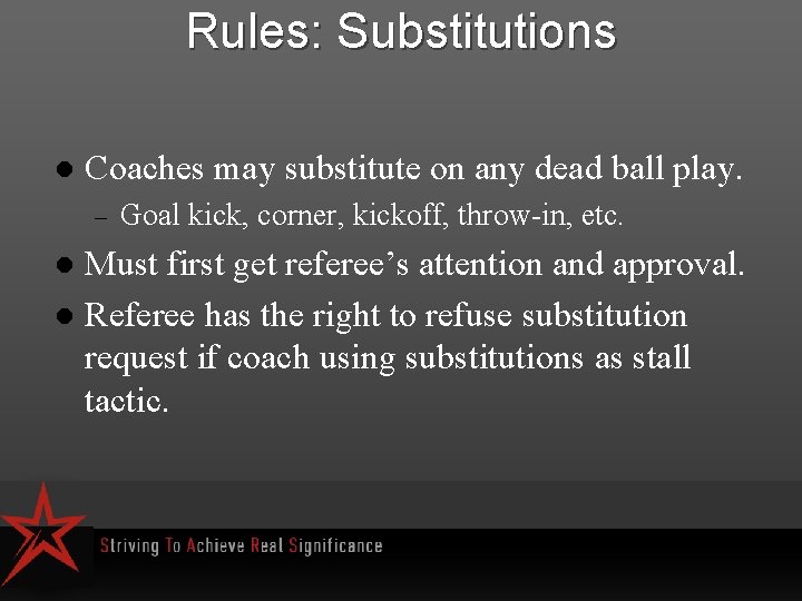 Rules: Substitutions l Coaches may substitute on any dead ball play. – Goal kick,