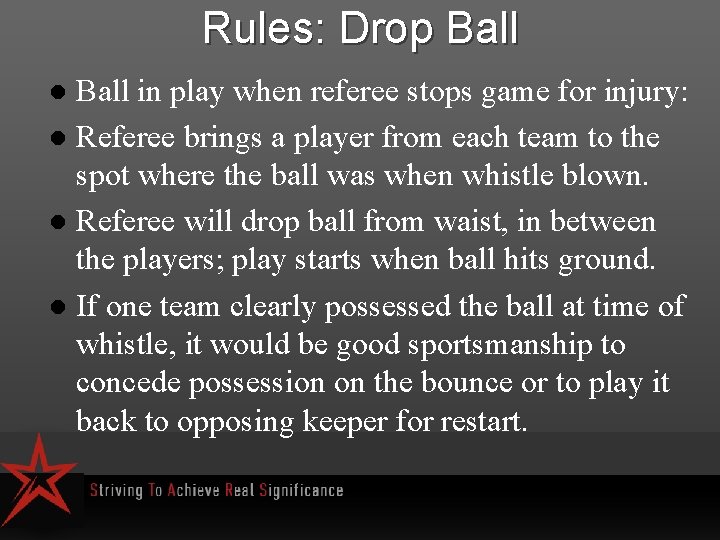 Rules: Drop Ball in play when referee stops game for injury: l Referee brings