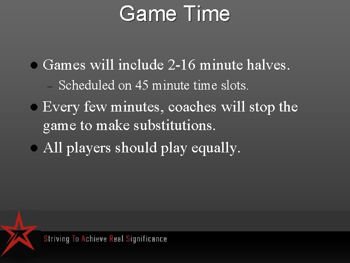 Game Time l Games will include 2 -16 minute halves. – Scheduled on 45