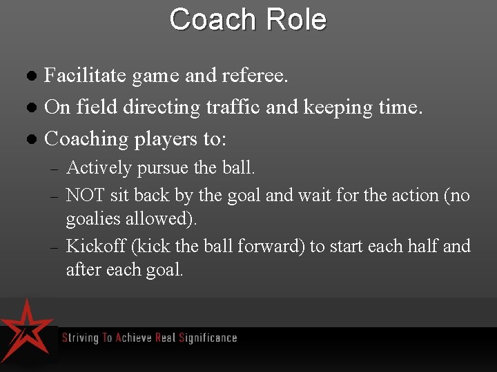 Coach Role Facilitate game and referee. l On field directing traffic and keeping time.