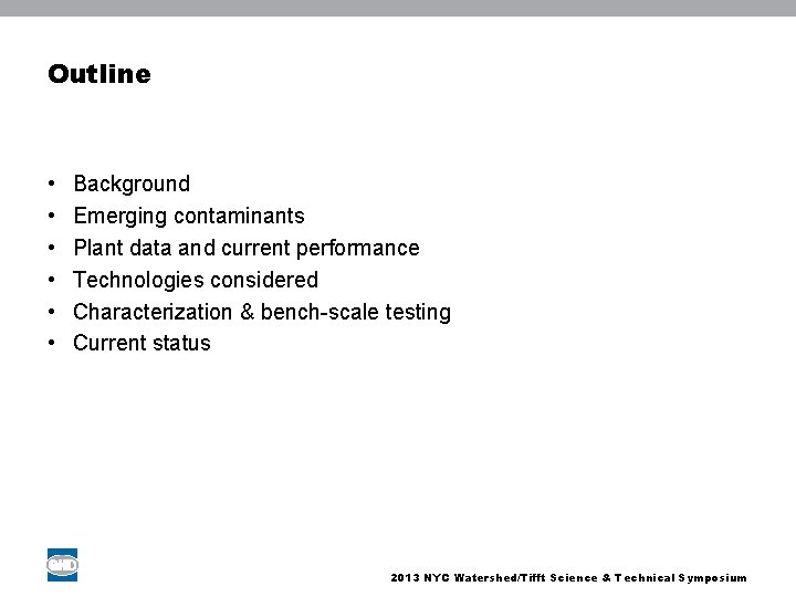 Outline • • • Background Emerging contaminants Plant data and current performance Technologies considered