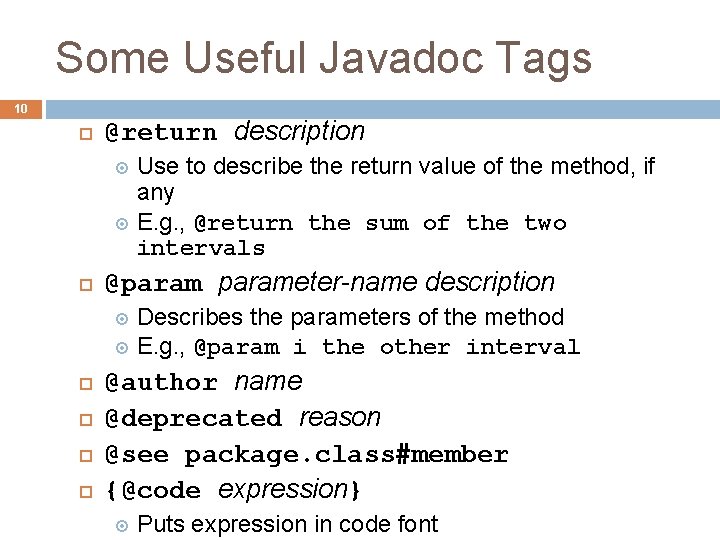 Some Useful Javadoc Tags 10 @return description Use to describe the return value of