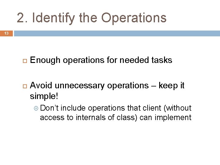 2. Identify the Operations 13 Enough operations for needed tasks Avoid unnecessary operations –