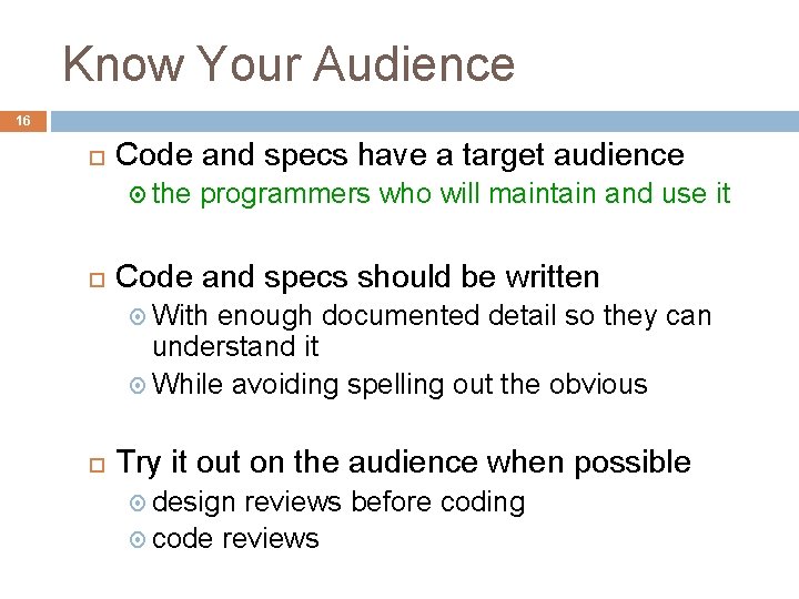 Know Your Audience 16 Code and specs have a target audience the programmers who