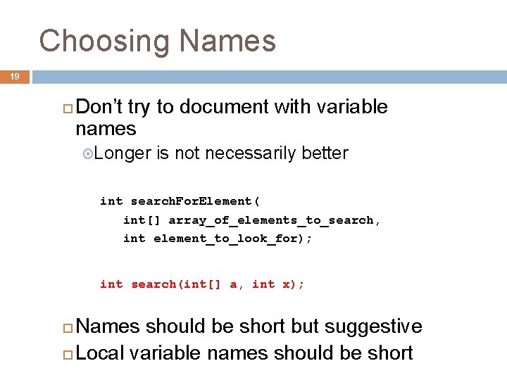 Choosing Names 19 Don’t try to document with variable names Longer is not necessarily