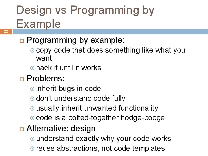 22 Design vs Programming by Example Programming by example: copy code that does something
