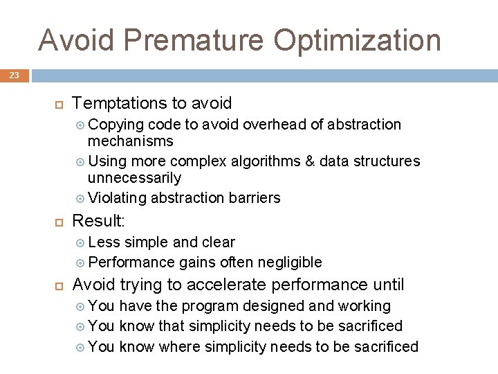 Avoid Premature Optimization 23 Temptations to avoid Copying code to avoid overhead of abstraction